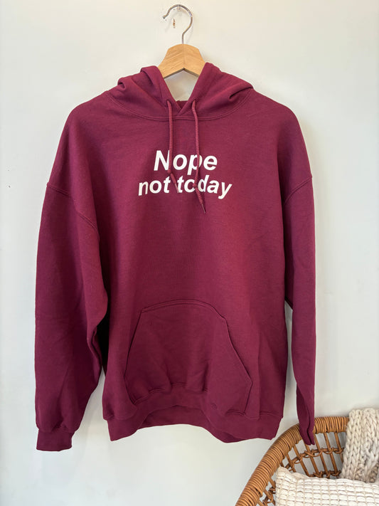 Nope Not Today Hoodie - W24